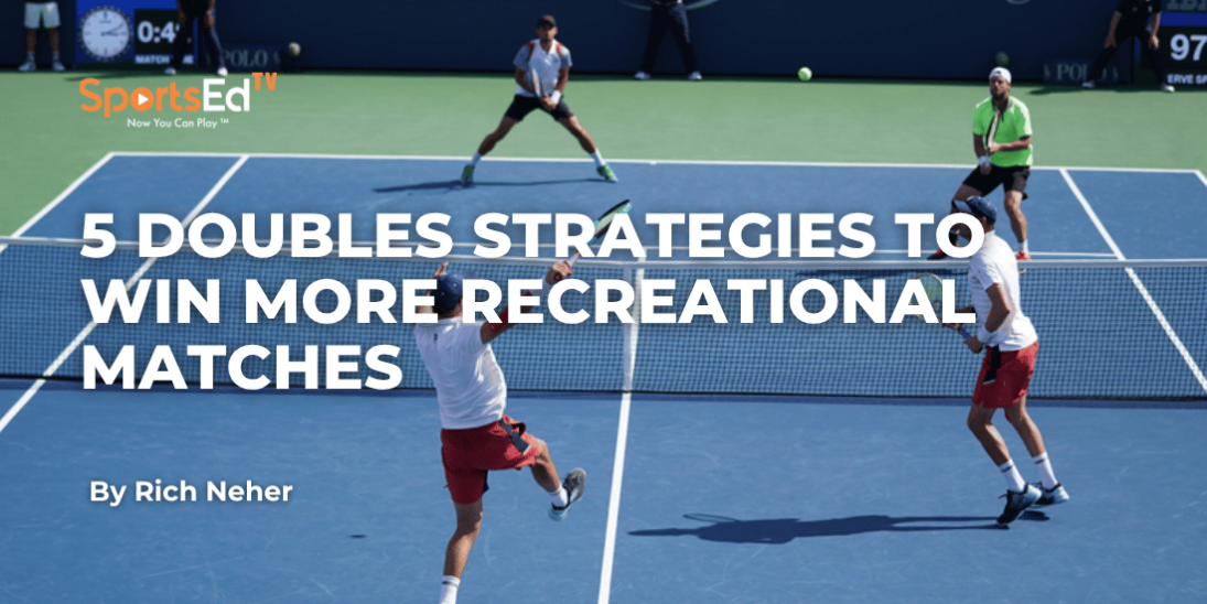 5 Doubles Tennis Strategies That Helped Me Win More Recreational Matches