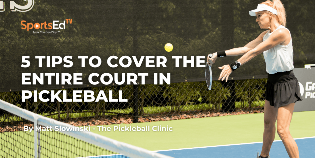5 Tips to Cover the ENTIRE Court in Pickleball (Without Getting Any Better at Pickleball!)