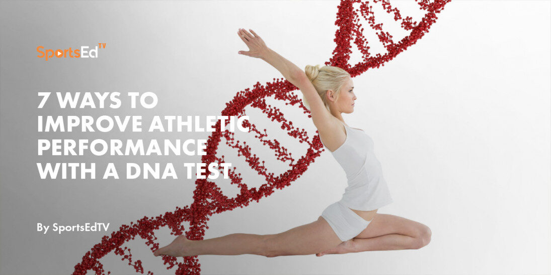 7 Ways to Improve Athletic Performance with a DNA Test