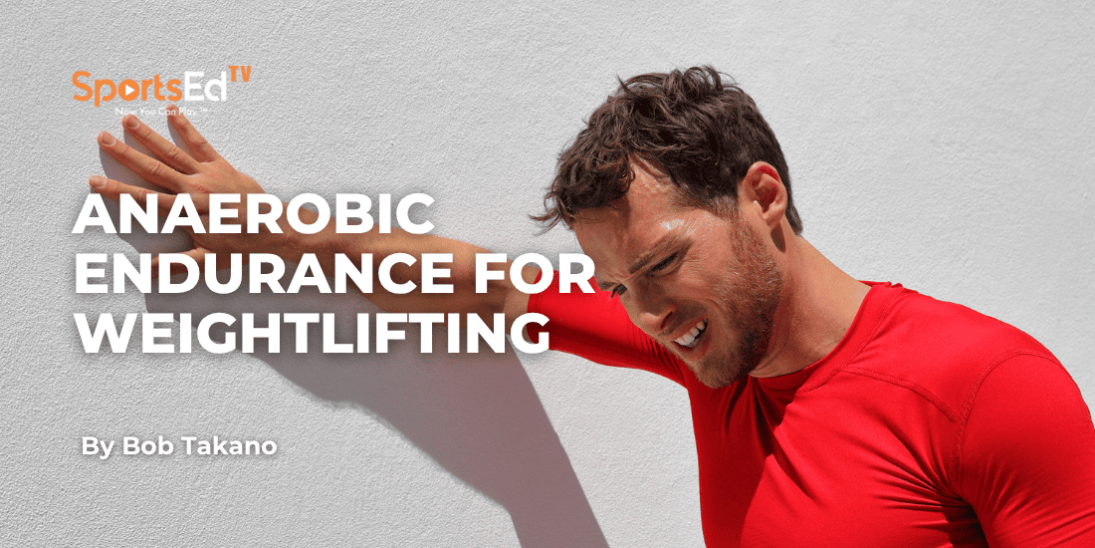 Anaerobic Endurance for Weightlifting: Why It Matters More Than Aerobic Conditioning