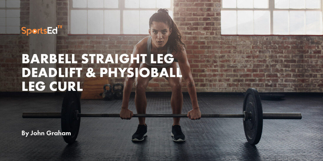 Barbell Straight Leg Deadlift & Physioball Leg Curl