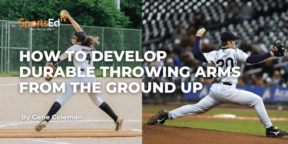 Baseball and Softball Arm Care: How to Develop Durable Throwing Arms from the Ground Up