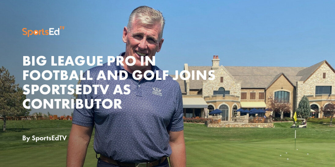 Big League Pro in Football and Golf Joins SportsEdTV as Contributor