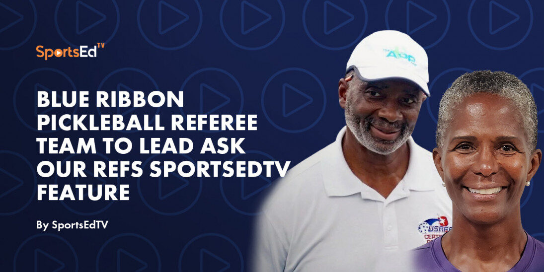 Blue Ribbon Pickleball Referee Team to Lead Ask Our Refs SportsEdTV Feature