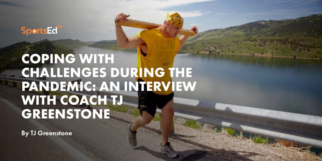 Coping with Challenges During the Pandemic: An Interview with Coach TJ Greenstone