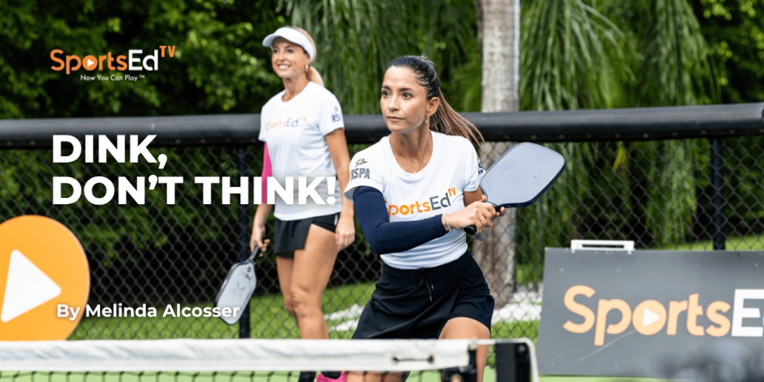 Dink, Don’t Think!  A Pickleball Journey Into Presence, Flow, and Pure Play