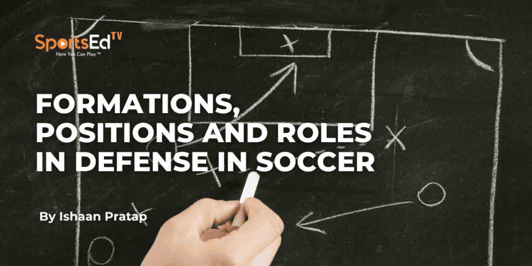 Formations, Positions and Roles in Defense in Soccer