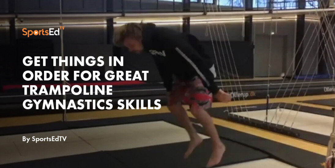Get Things in Order for Great Trampoline Gymnastics Skills