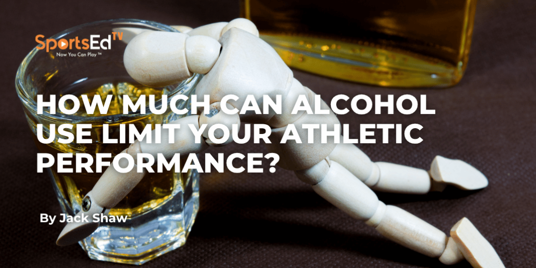 How Much Can Alcohol Use Limit Your Athletic Performance?