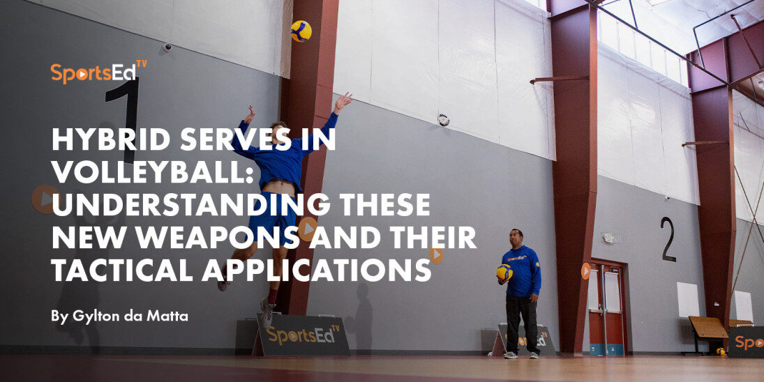 Hybrid Serves in Volleyball: Understanding these new weapons  and their tactical applications.
