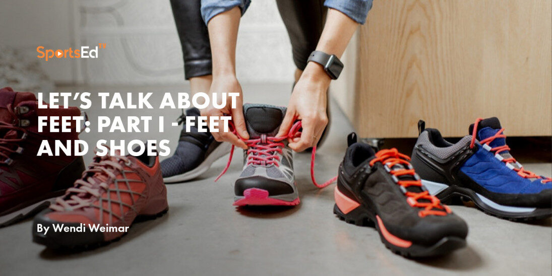 Let’s Talk About Feet: Part I - Feet and shoes