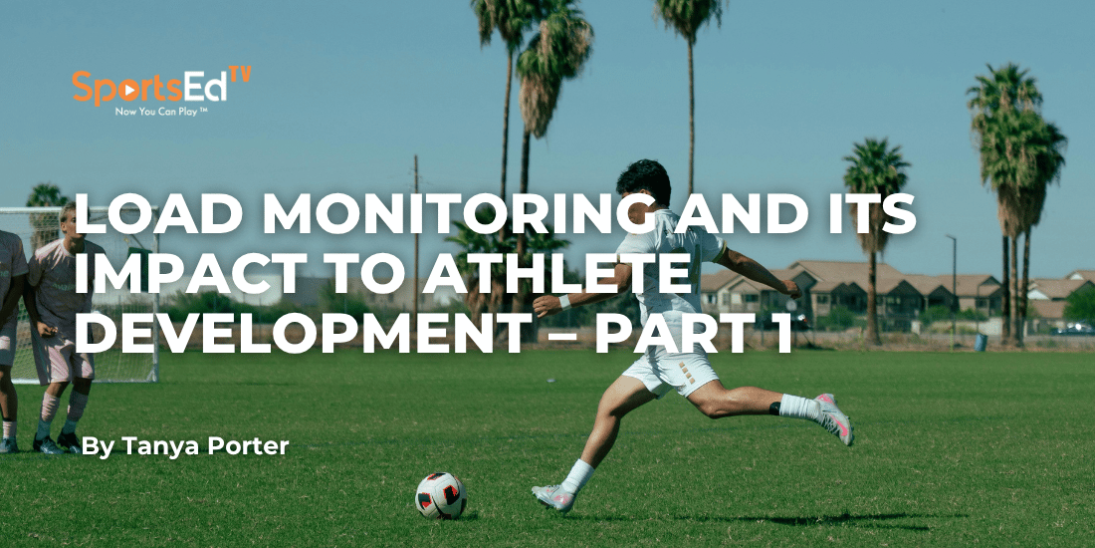 Load Monitoring and Its Impact to Athlete Development – Part 1
