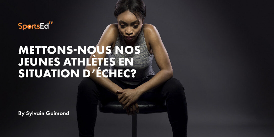 Mettons-nous nos jeunes athlètes en situation d’échec?