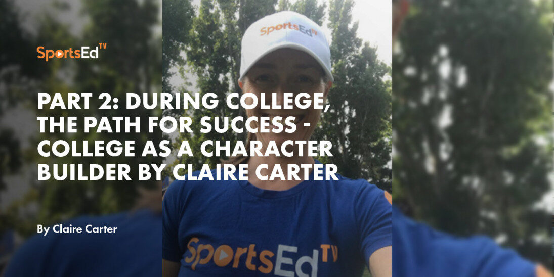 Part 2: During College, the Path for Success - College as a Character Builder by Claire Carter