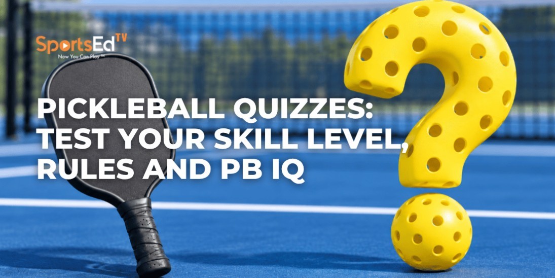 Pickleball Quizzes: Test Your Skill Level, Rules and Pickleball IQ