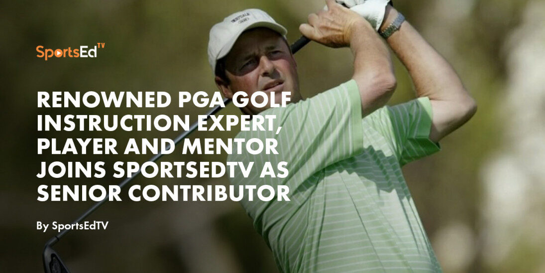 Renowned PGA Golf Instruction Expert, Player and Mentor Joins SportsEdTV as Senior Contributor