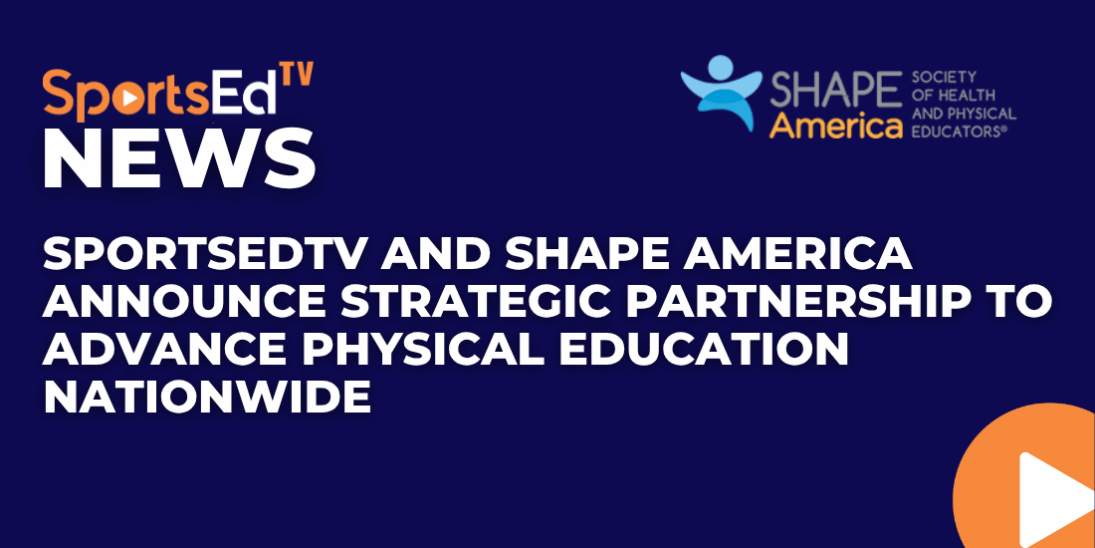 SportsEdTV and SHAPE America Announce Strategic Partnership to Advance Physical Education Nationwide