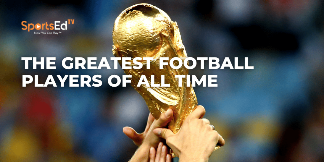 The Greatest Men’s Football (Soccer) Players of All Time