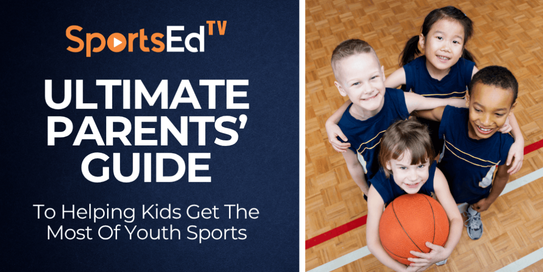 The Ultimate Parents’ Guide to Helping Kids Get the Most Out of Youth Sports