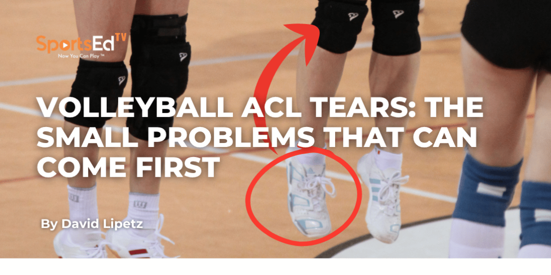 Volleyball ACL Tears: The Small Problems That Can Come First