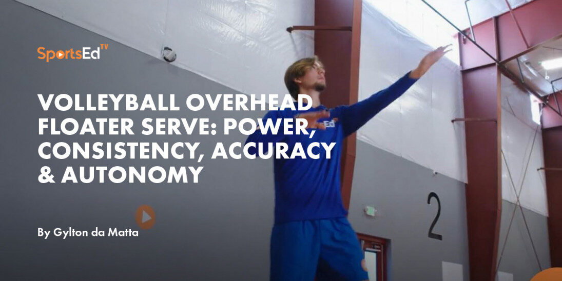 Volleyball Overhead Floater Serve: Power, Consistency, Accuracy & Autonomy