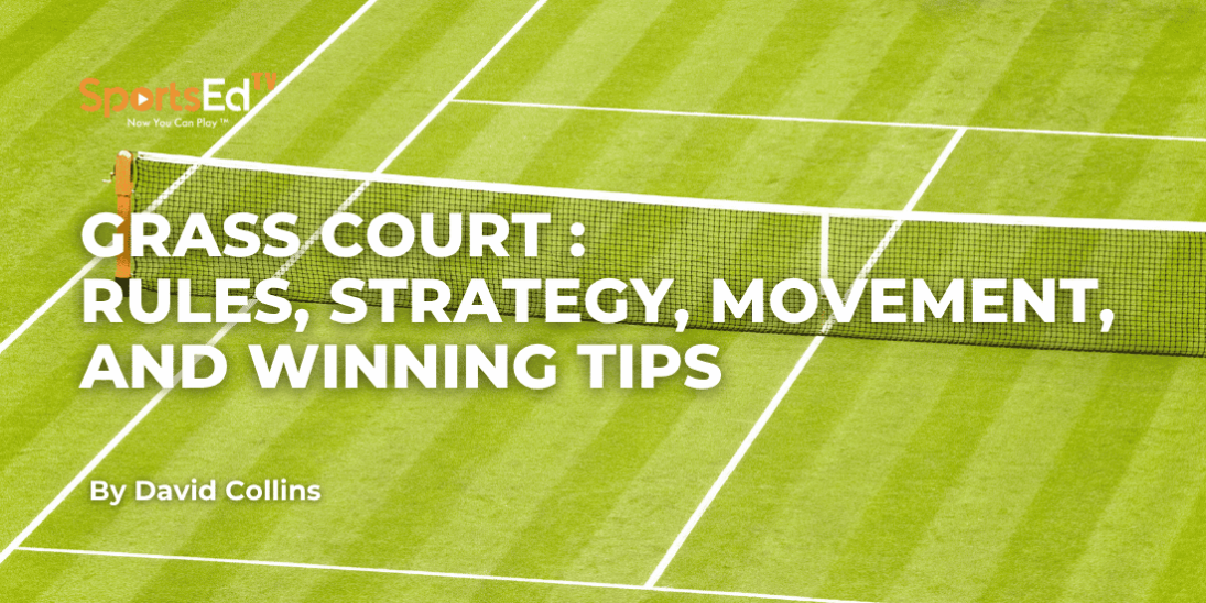 What Is Grass Court Tennis? Rules, Strategy, Movement, and Winning Tips