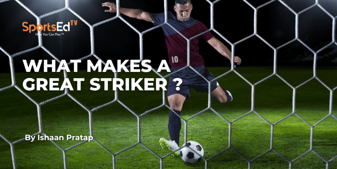What Makes a Great Football- Soccer Striker? Key Qualities, Skills, and Training Tips