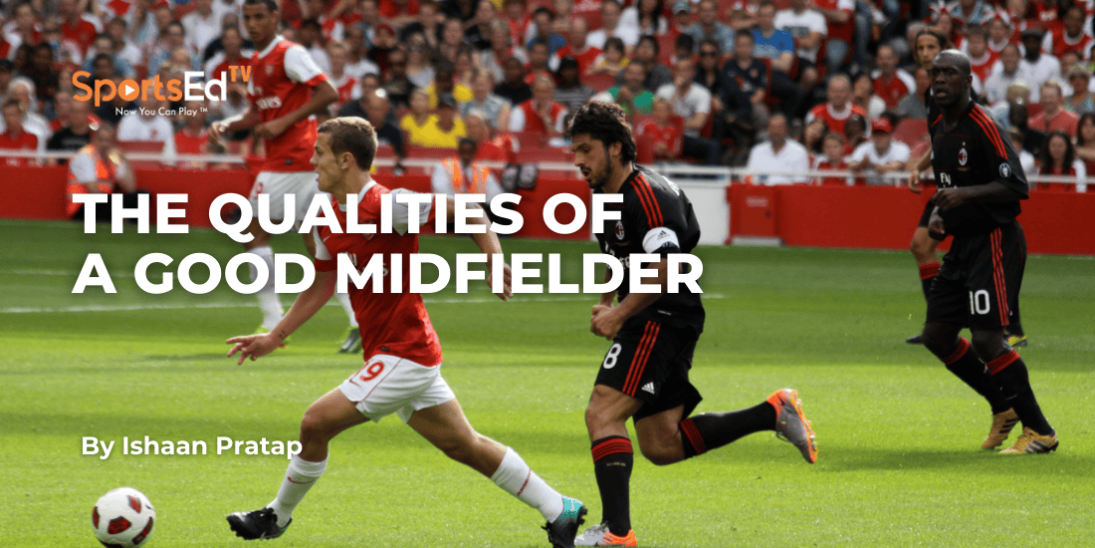 What Qualities Does a Good Midfielder Have?